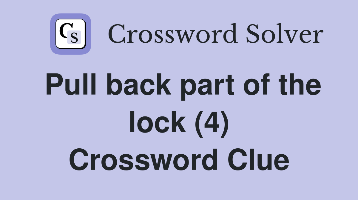 Pull back part of the lock (4) Crossword Clue