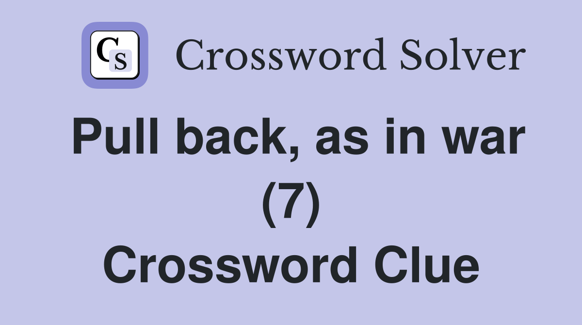 Pull back, as in war (7) Crossword Clue