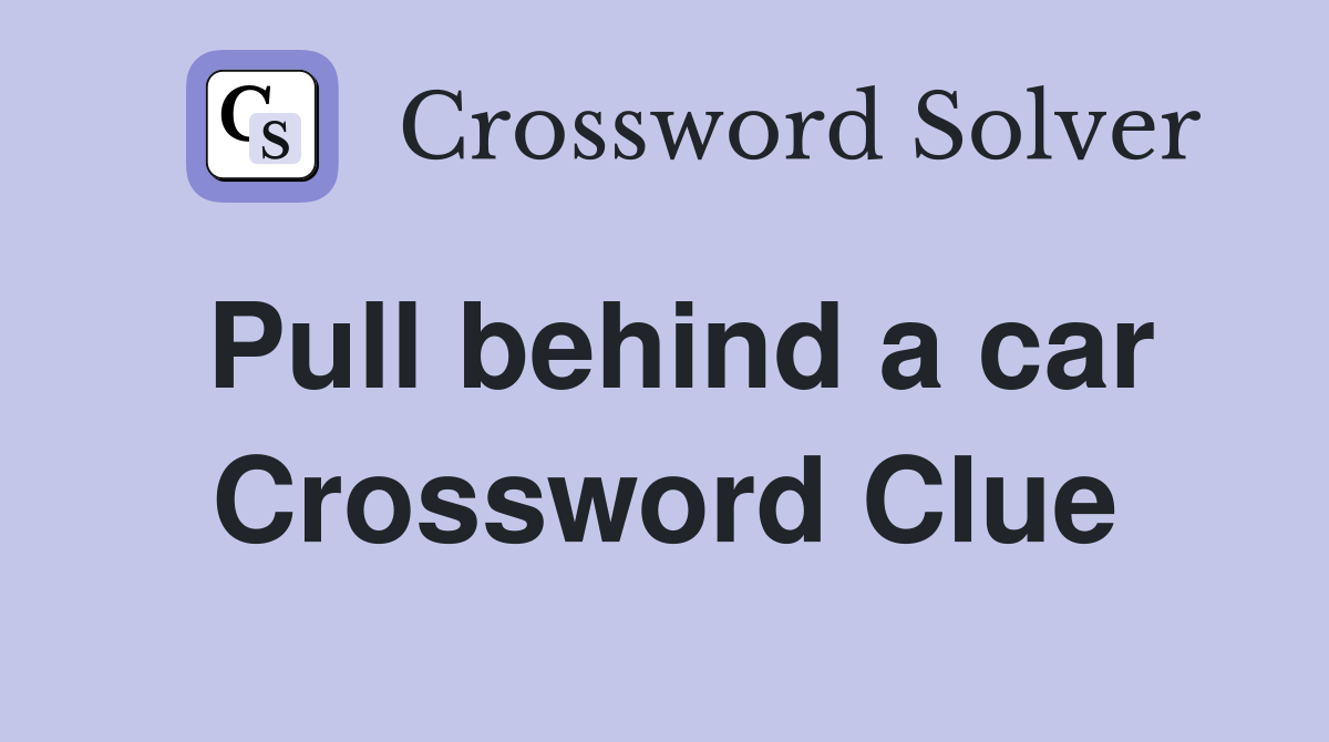 Pull behind a car Crossword Clue