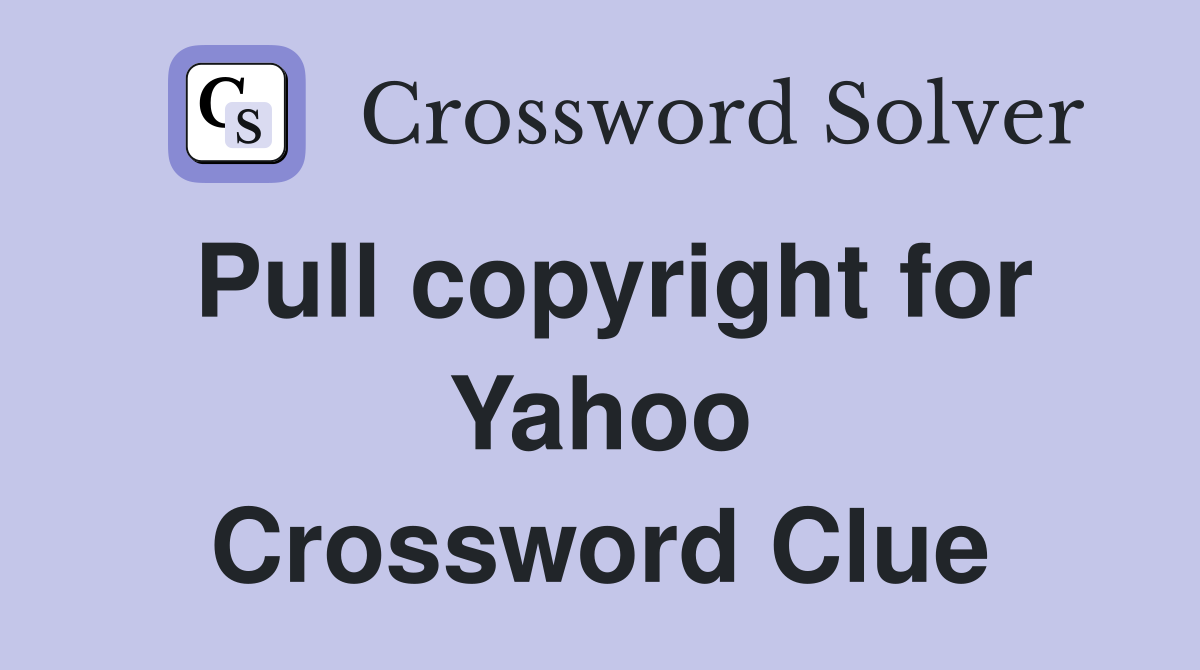 Pull copyright for Yahoo Crossword Clue