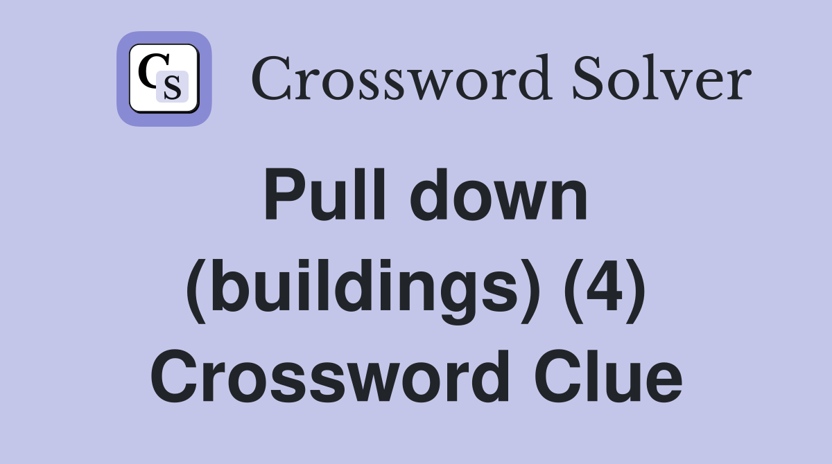 Pull down (buildings) (4) Crossword Clue