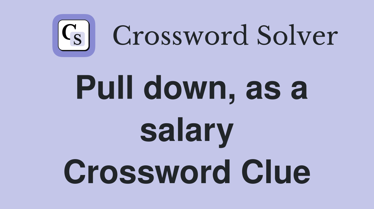 Pull down, as a salary Crossword Clue