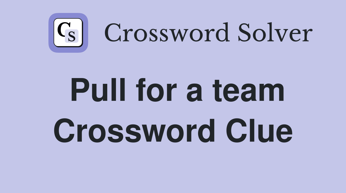Pull for a team Crossword Clue