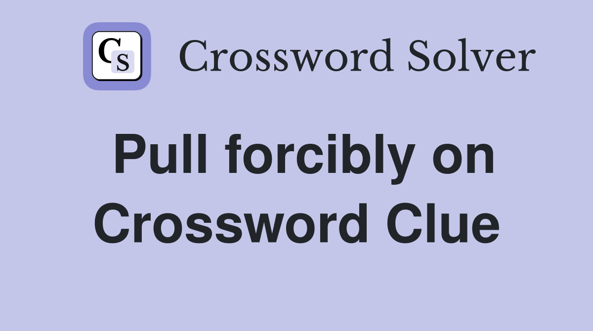 Pull forcibly on Crossword Clue