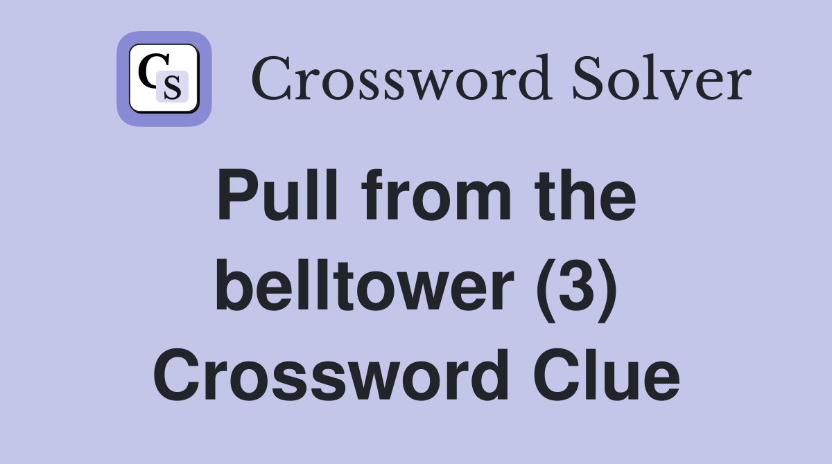 Pull from the belltower (3) Crossword Clue