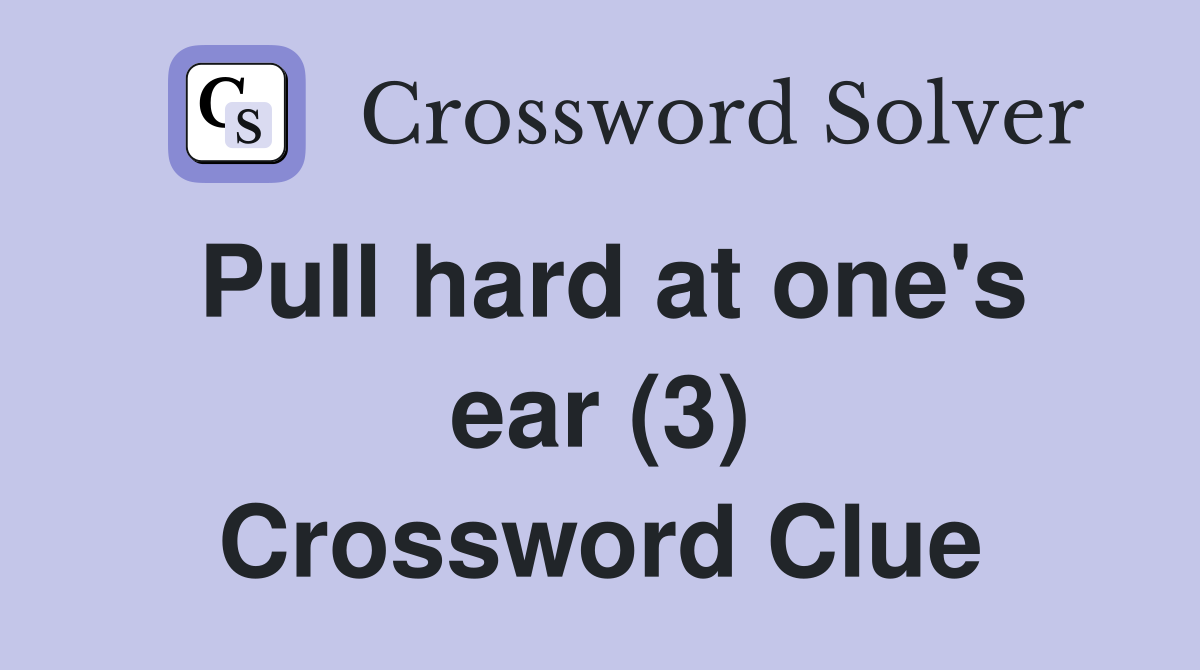Pull hard at one's ear (3) Crossword Clue
