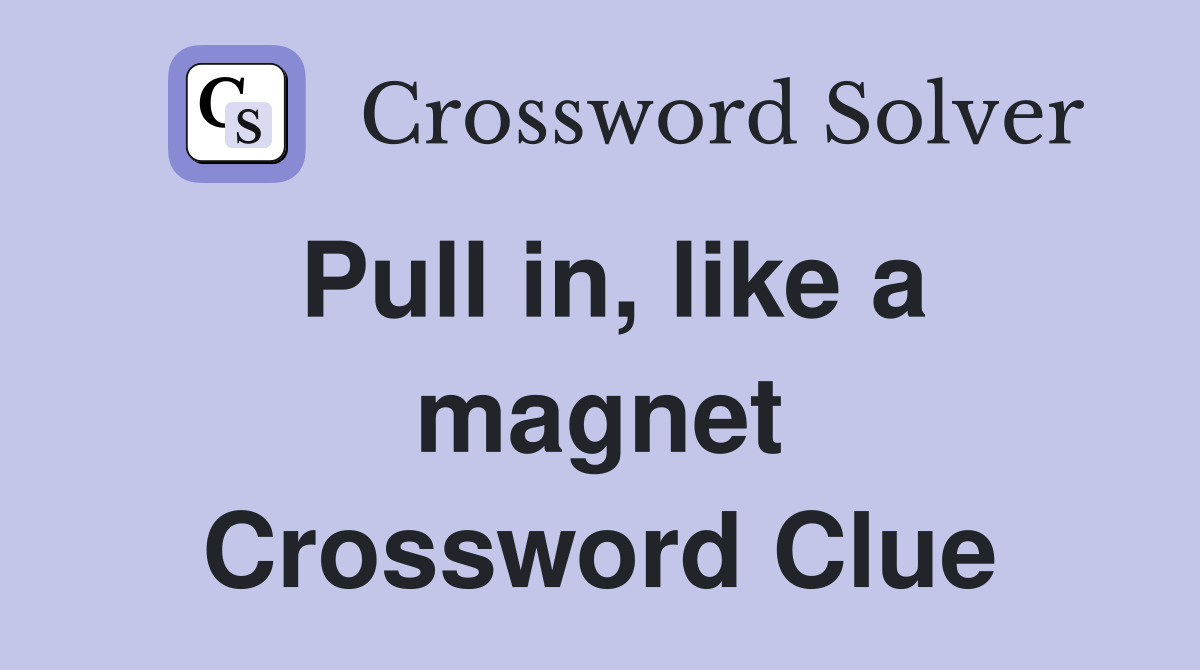 Pull in, like a magnet Crossword Clue