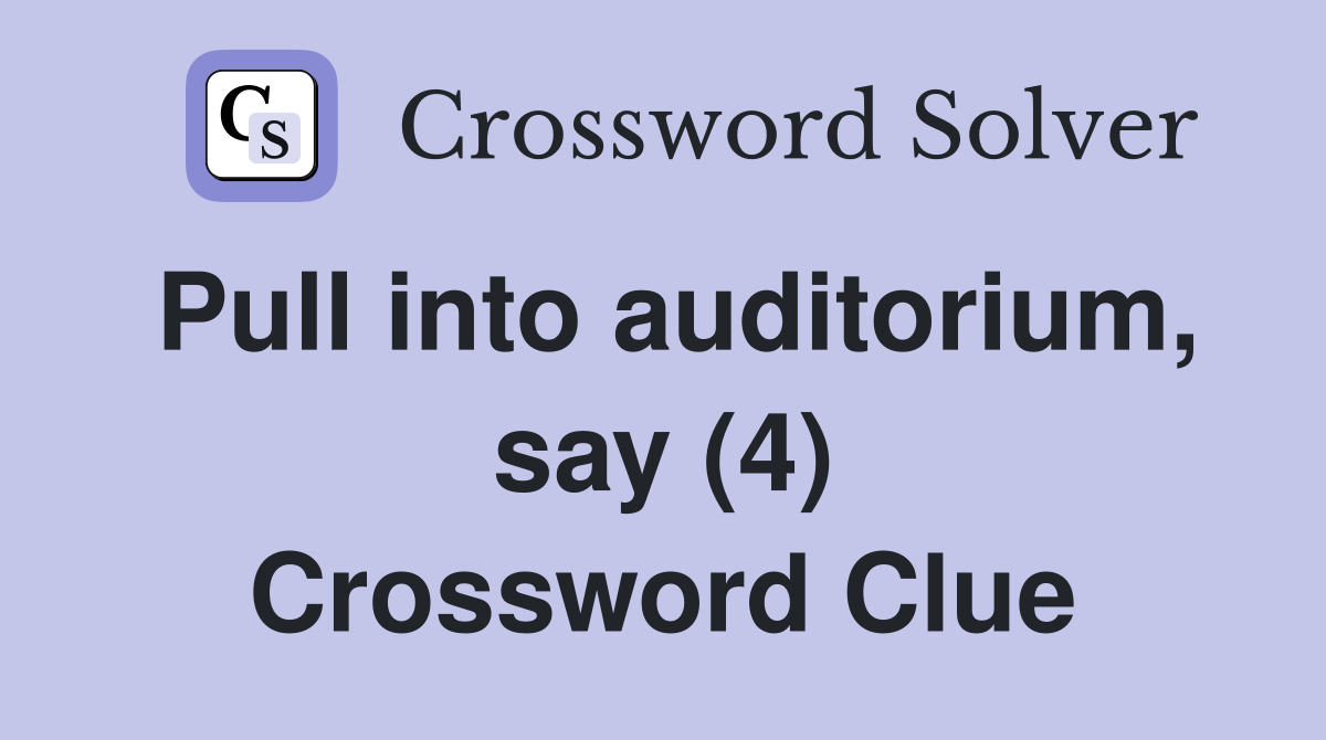 Pull into auditorium, say (4) Crossword Clue