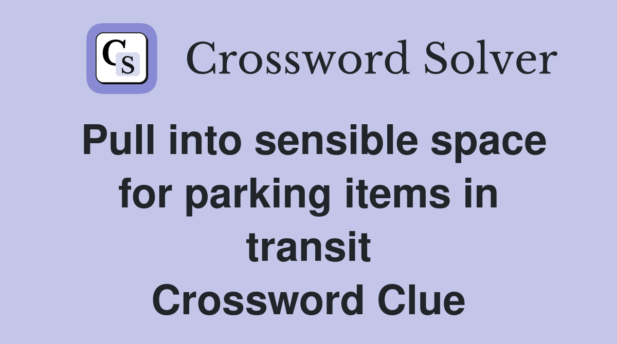 Pull into sensible space for parking items in transit Crossword Clue