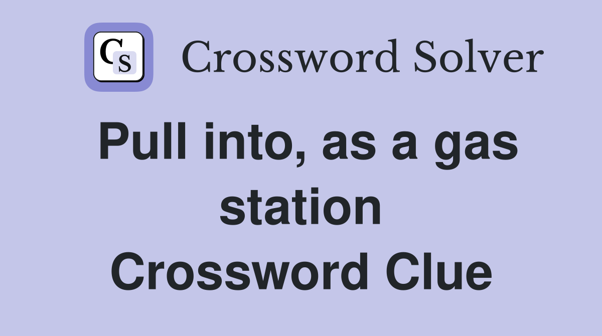 Pull into, as a gas station Crossword Clue