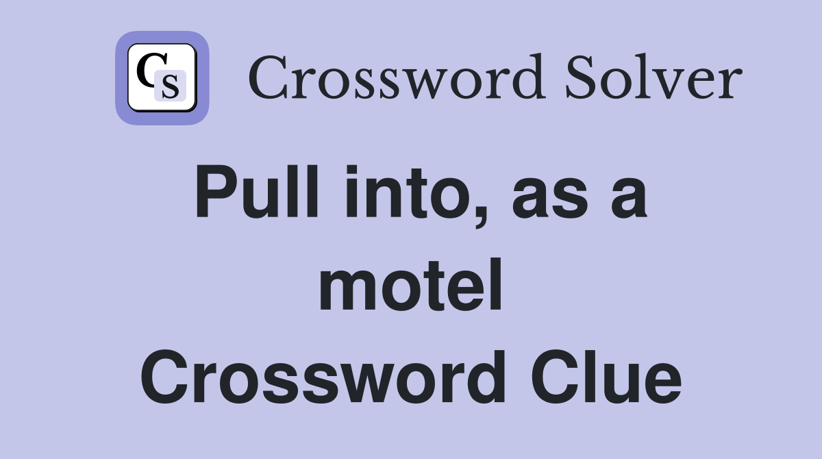 Pull into, as a motel Crossword Clue