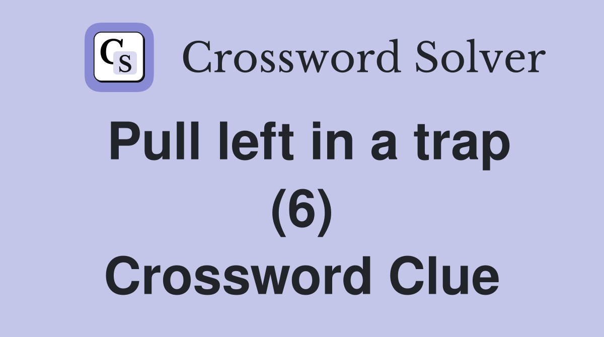 Pull left in a trap (6) Crossword Clue