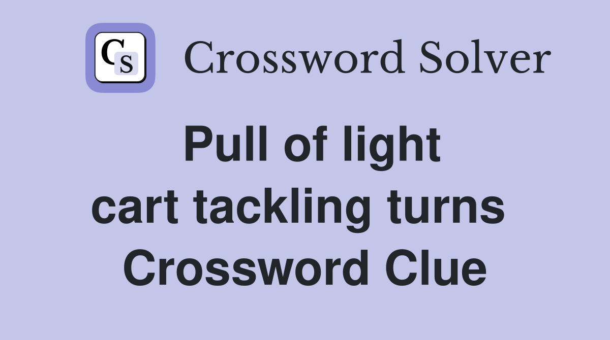 Pull of light cart tackling turns  Crossword Clue
