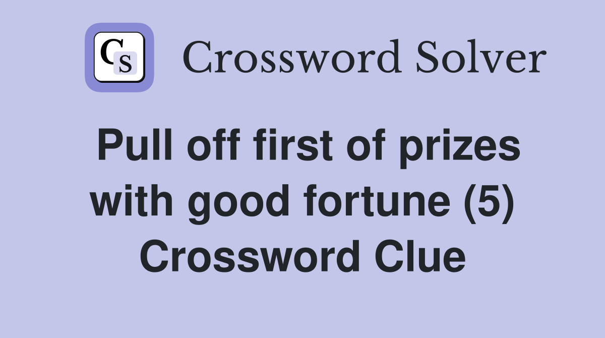 Pull off first of prizes with good fortune (5) Crossword Clue