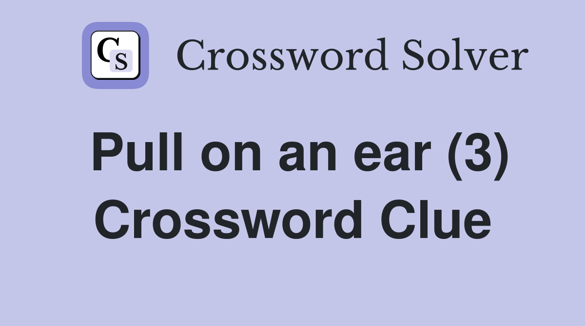 Pull on an ear (3) Crossword Clue