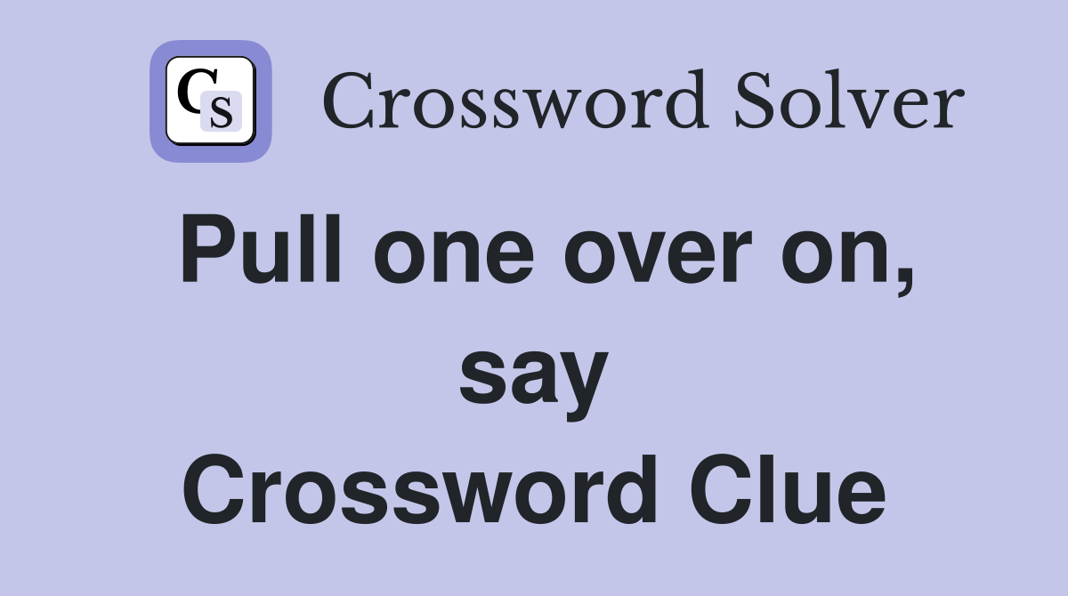 Pull one over on, say Crossword Clue