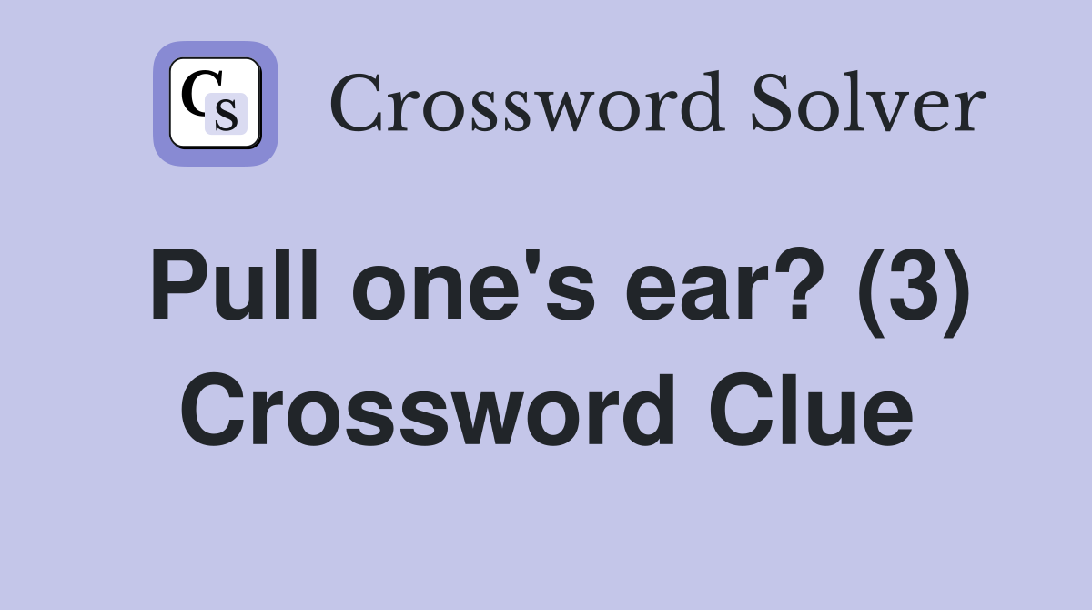 Pull one's ear? (3) Crossword Clue