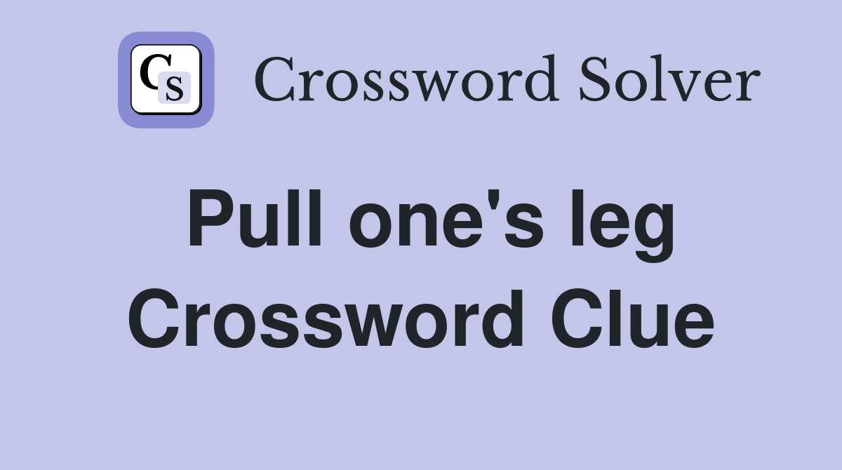 Pull one's leg Crossword Clue