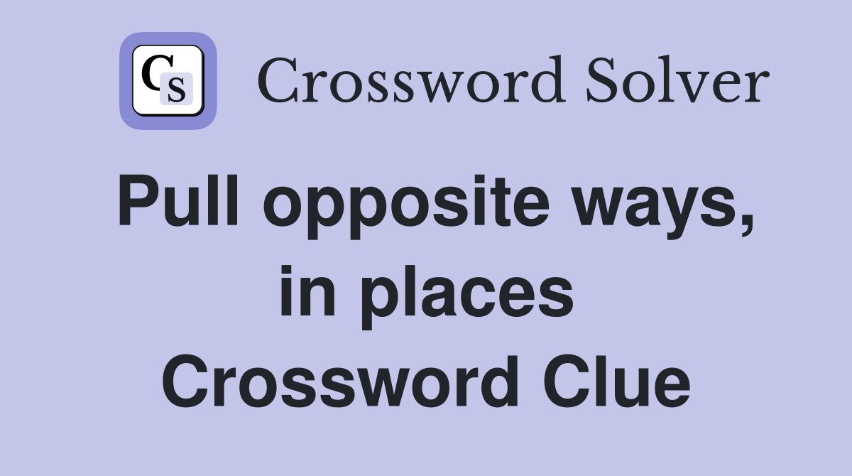 Pull opposite ways, in places Crossword Clue