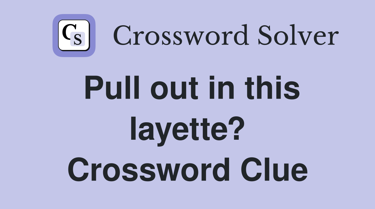 Pull out in this layette? Crossword Clue