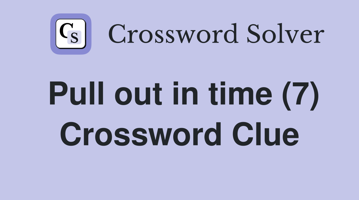 Pull out in time (7) Crossword Clue