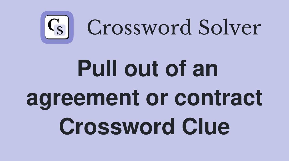 Pull out of an agreement or contract Crossword Clue