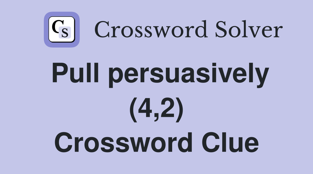 Pull persuasively (4,2) Crossword Clue