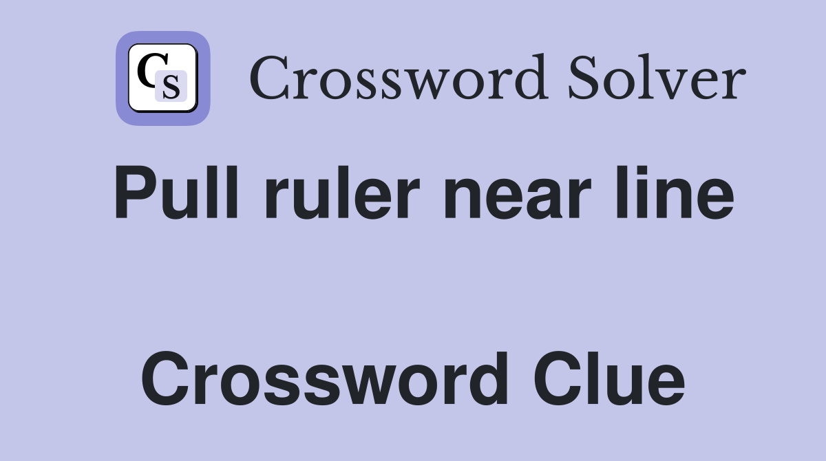 Pull ruler near line  Crossword Clue