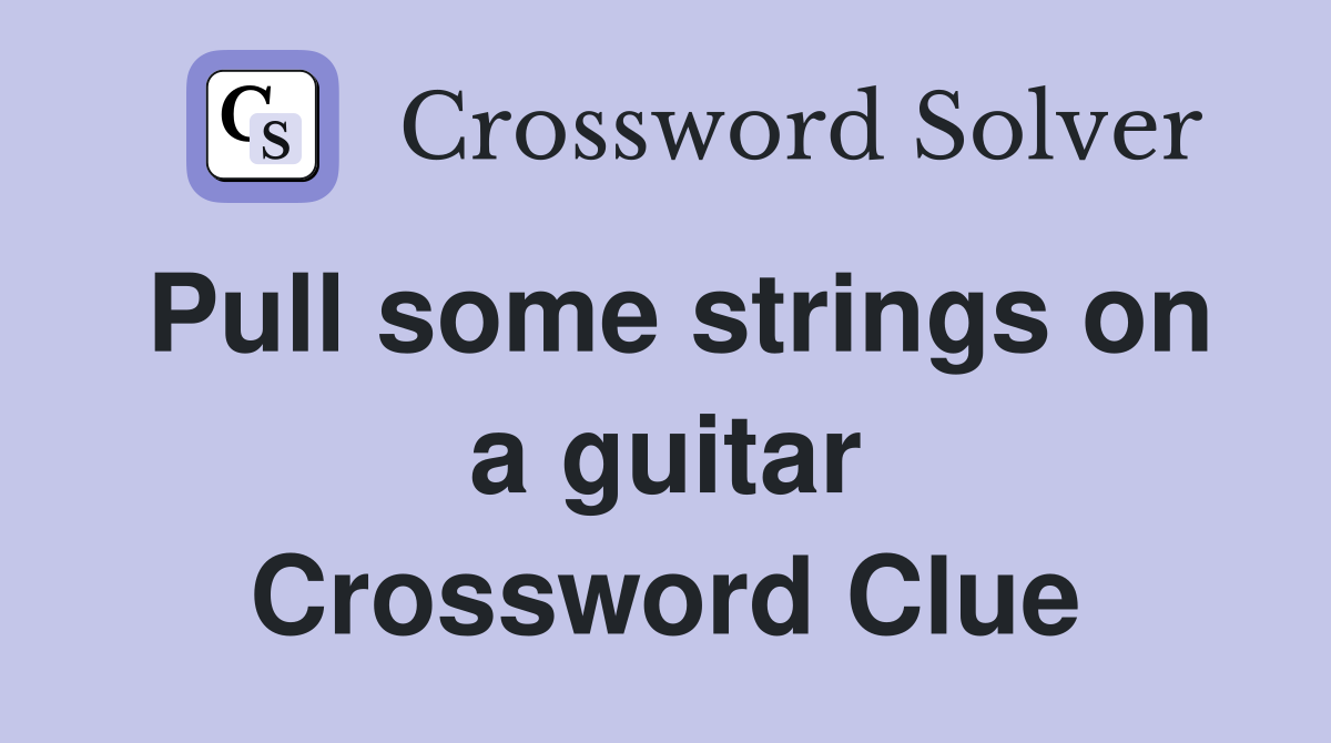 Pull some strings on a guitar Crossword Clue