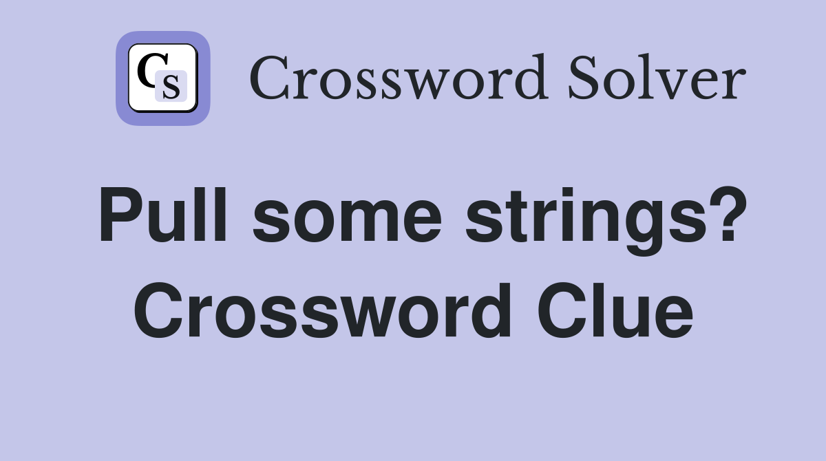 Pull some strings? Crossword Clue