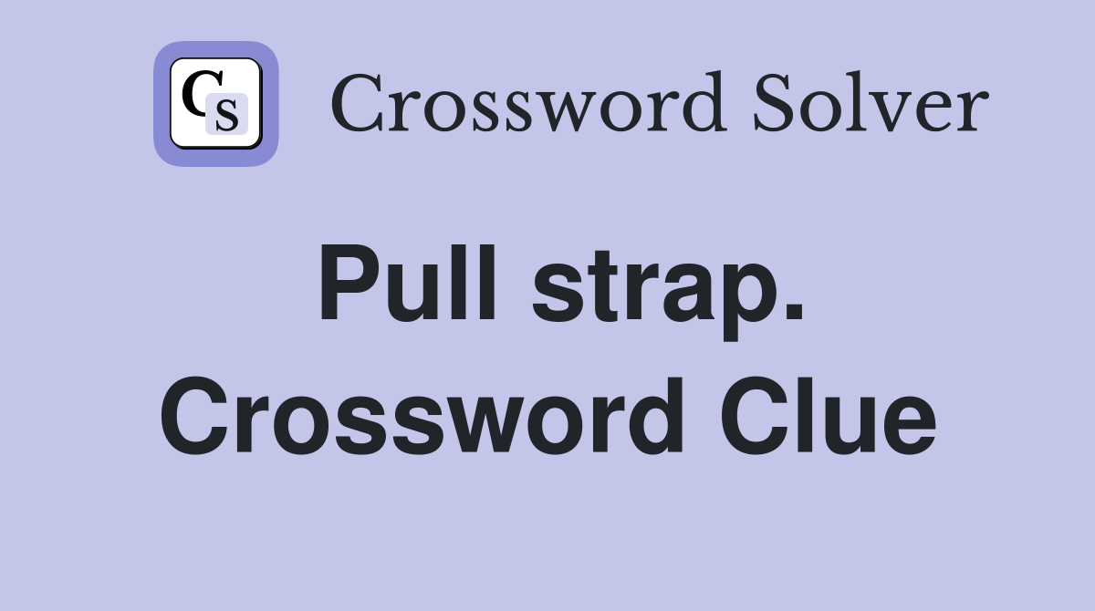 Pull strap. Crossword Clue
