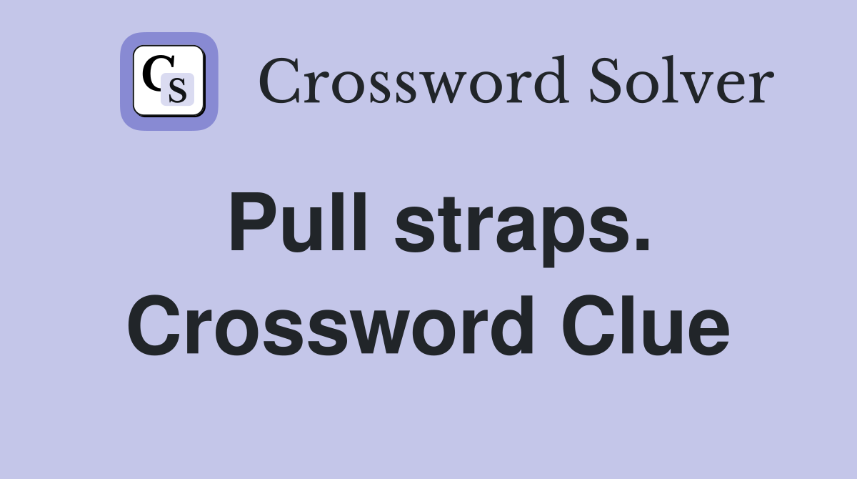 Pull straps. Crossword Clue