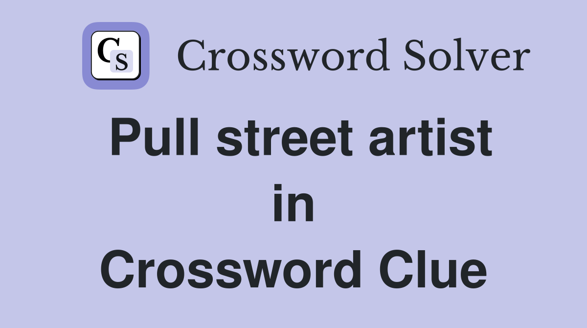Pull street artist in Crossword Clue