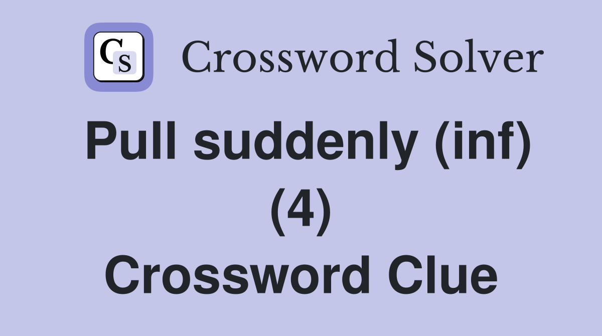 Pull suddenly (inf) (4) Crossword Clue