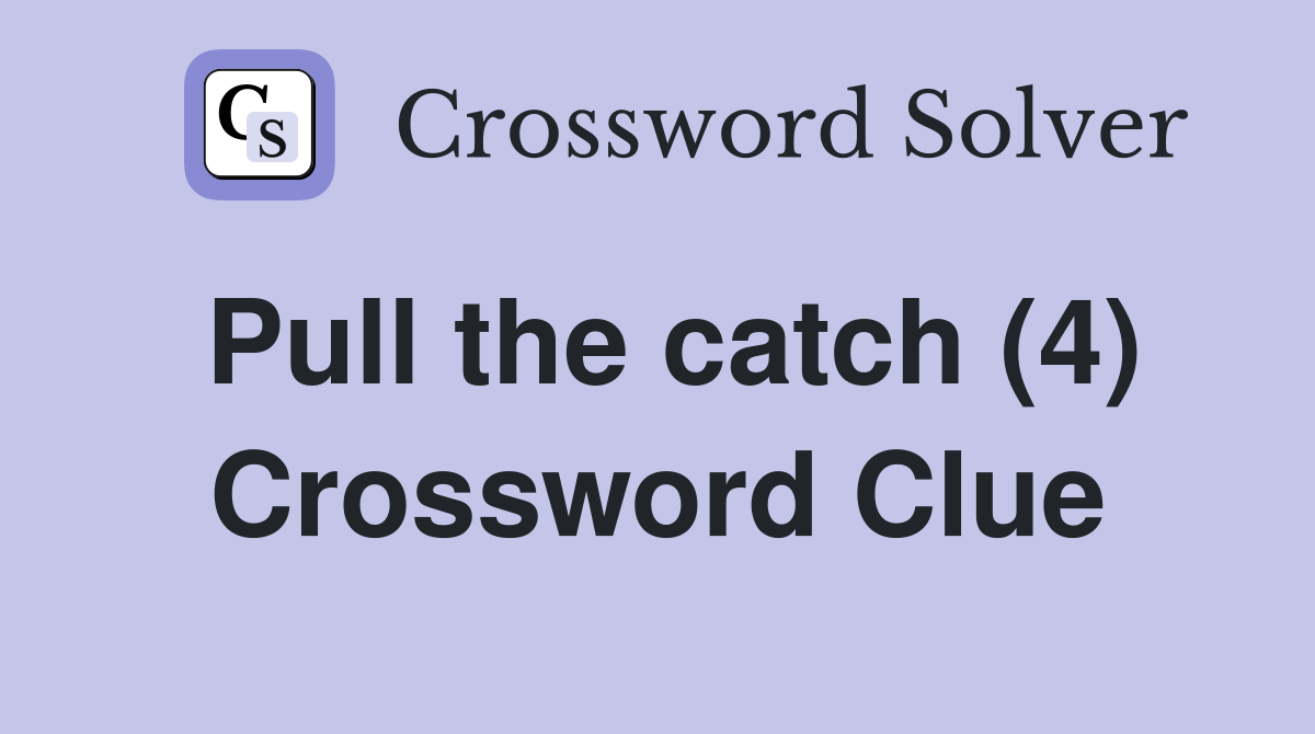Pull the catch (4) Crossword Clue