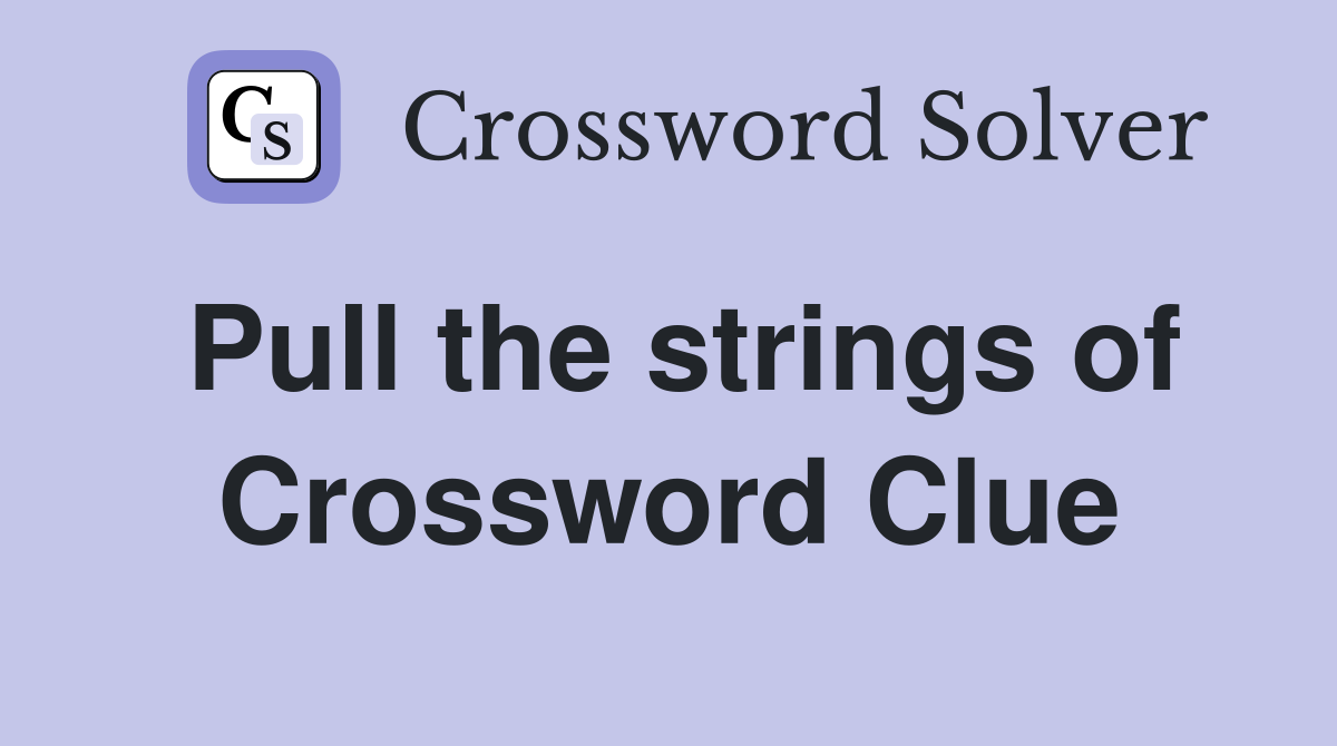 Pull the strings of Crossword Clue