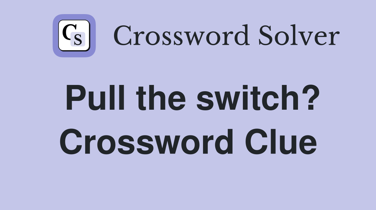 Pull the switch? Crossword Clue