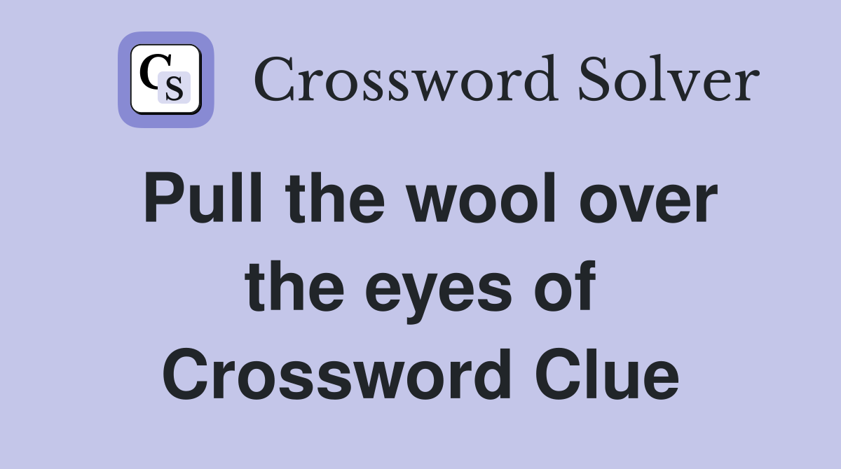 Pull the wool over the eyes of Crossword Clue