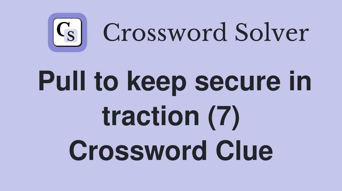 Pull to keep secure in traction (7) Crossword Clue