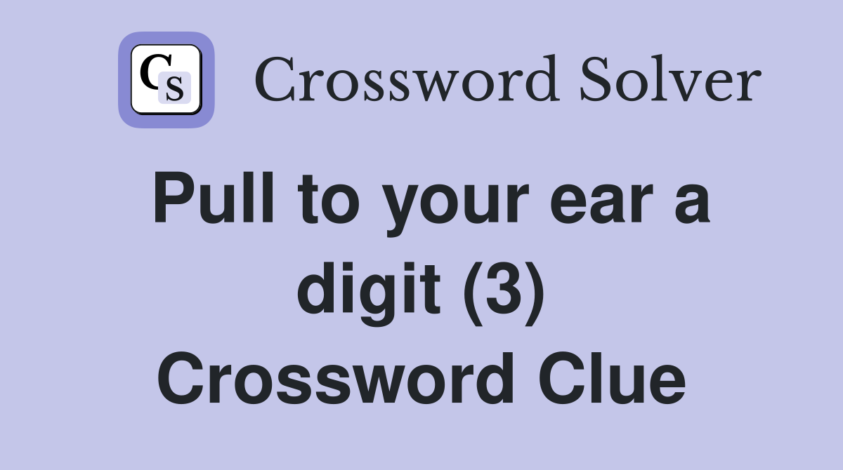 Pull to your ear a digit (3) Crossword Clue