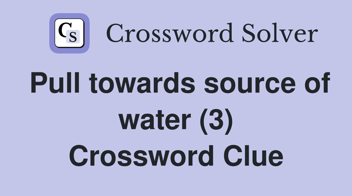 Pull towards source of water (3) Crossword Clue