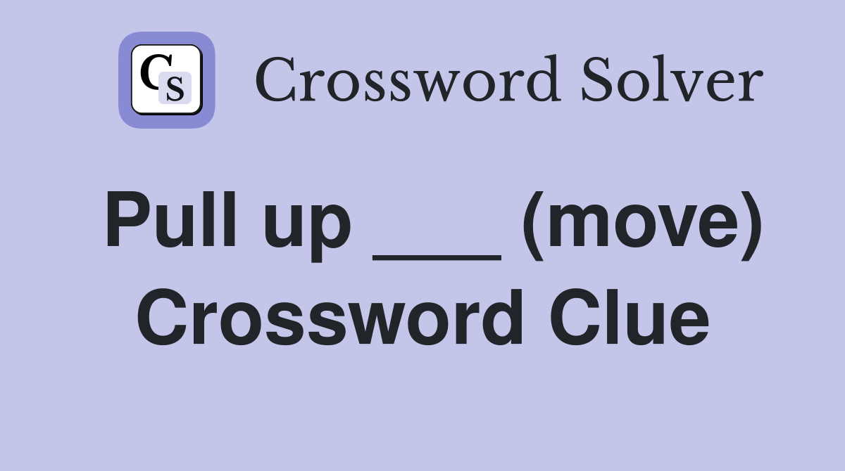 Pull up ___ (move) Crossword Clue