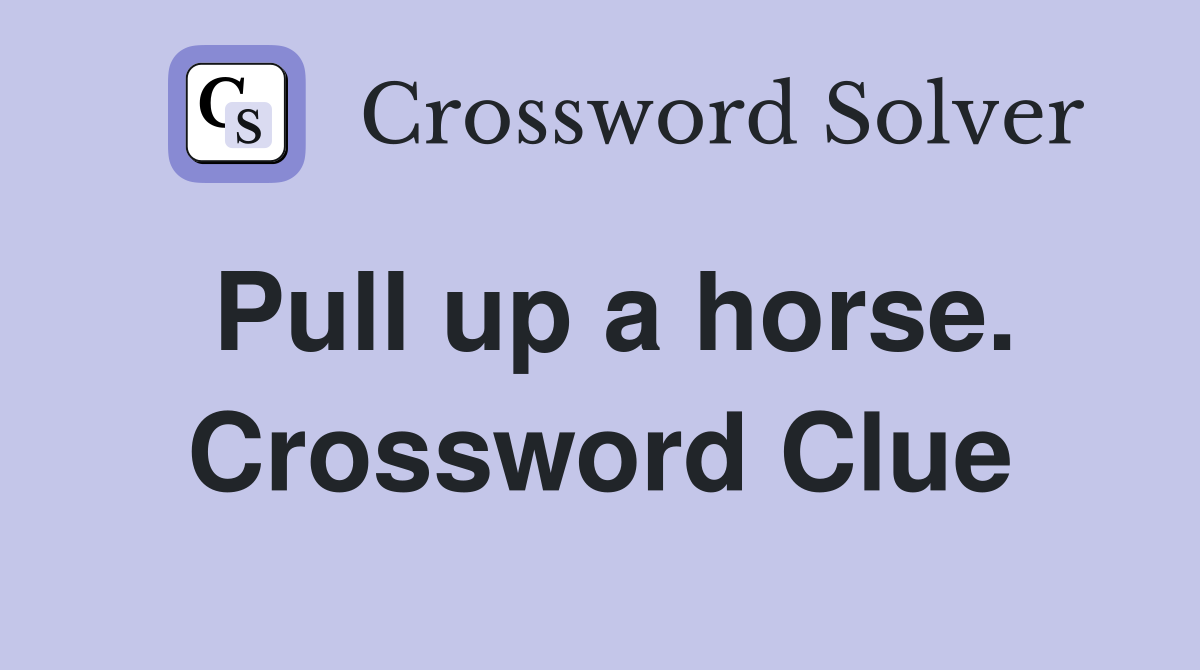 Pull up a horse. Crossword Clue