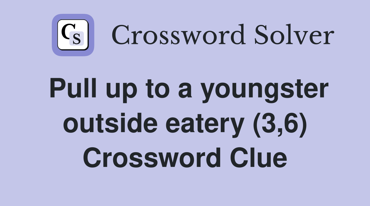 Pull up to a youngster outside eatery (3,6) Crossword Clue