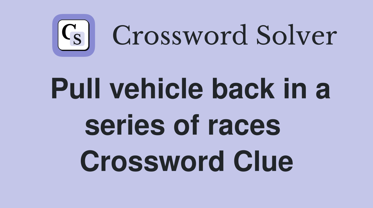 Pull vehicle back in a series of races  Crossword Clue