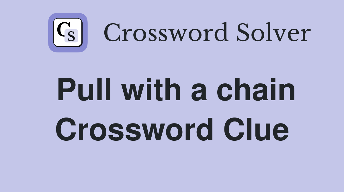 Pull with a chain Crossword Clue