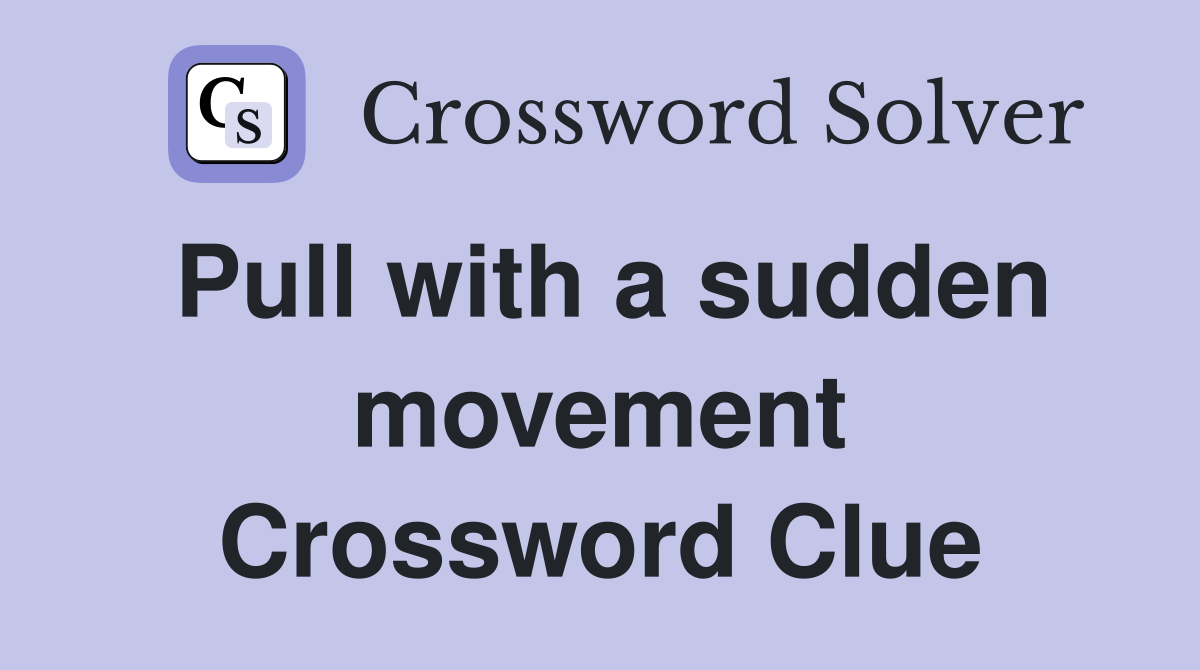 Pull with a sudden movement Crossword Clue