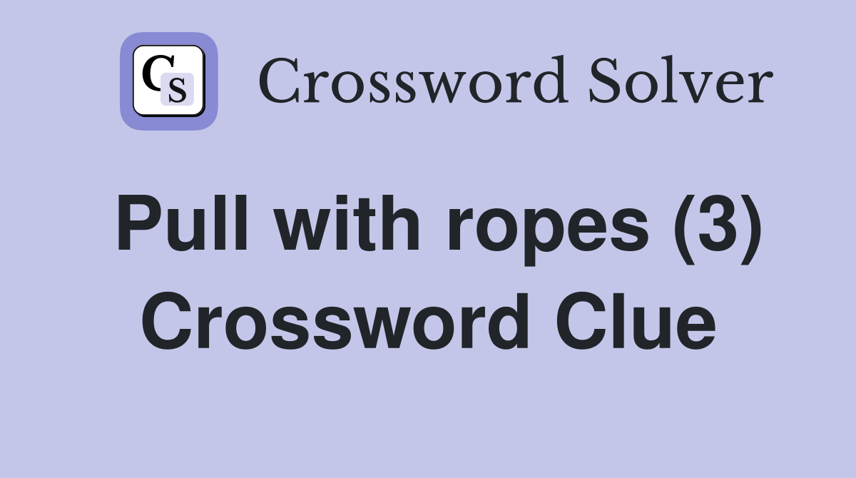 Pull with ropes (3) Crossword Clue