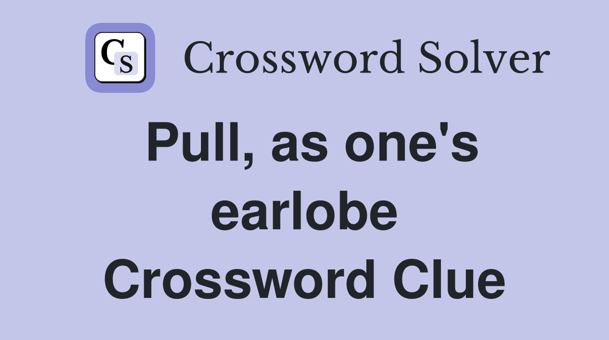 Pull, as one's earlobe Crossword Clue