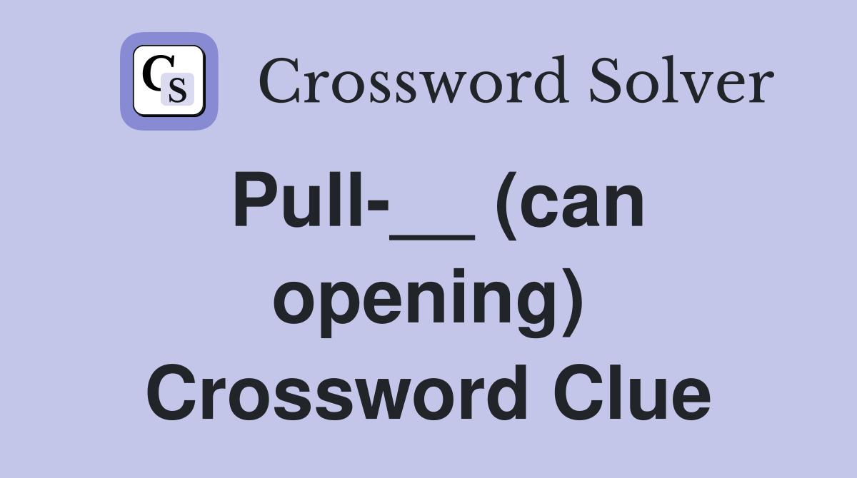 Pull-__ (can opening) Crossword Clue